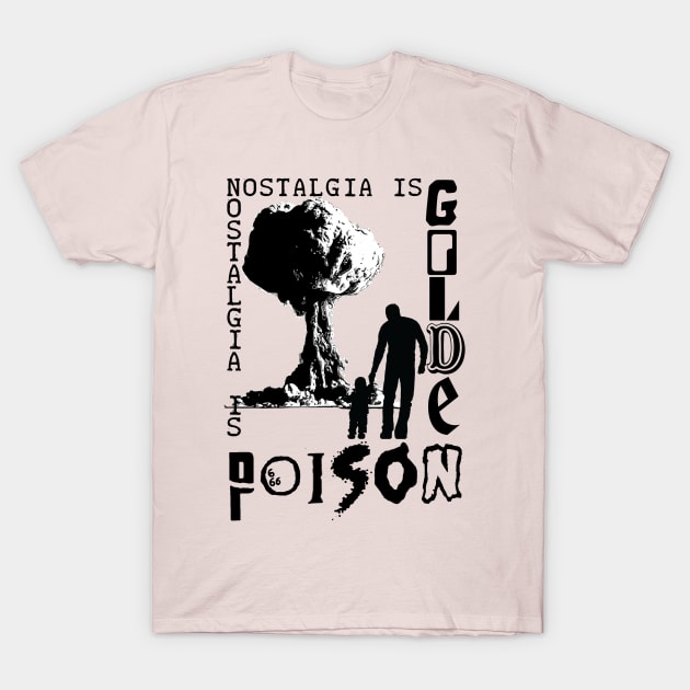 Nostalgia is Golden/Poison T-Shirt (4.0) T-Shirt by WeAreTheMutants